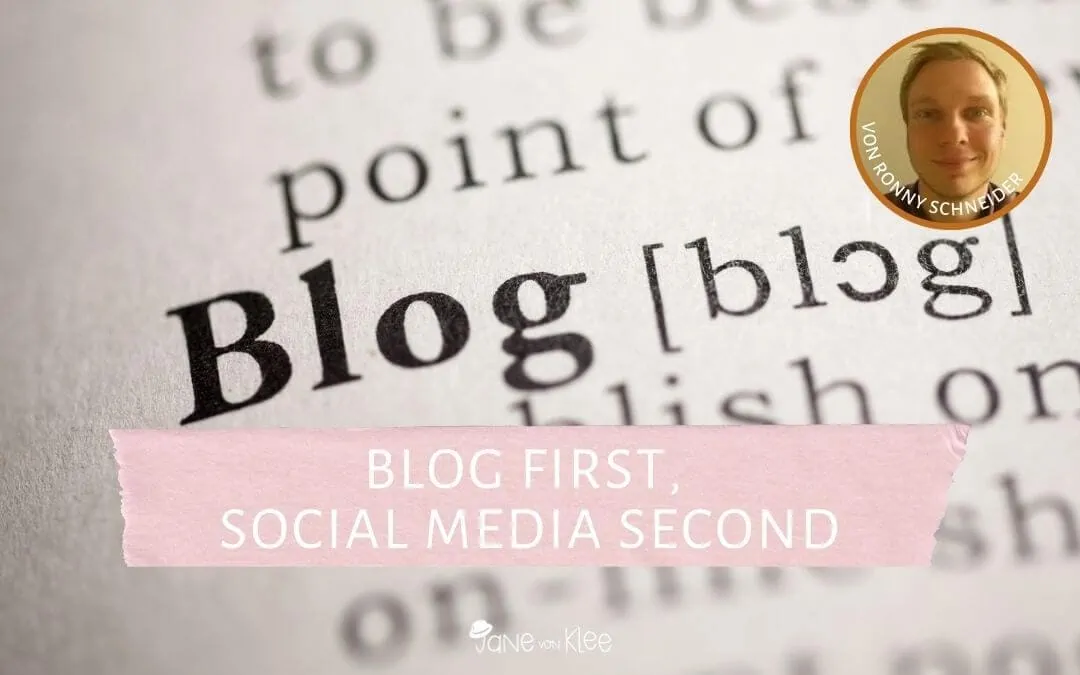 Blog vs. Social Media: Warum Dein Blog immer zuerst kommen sollte