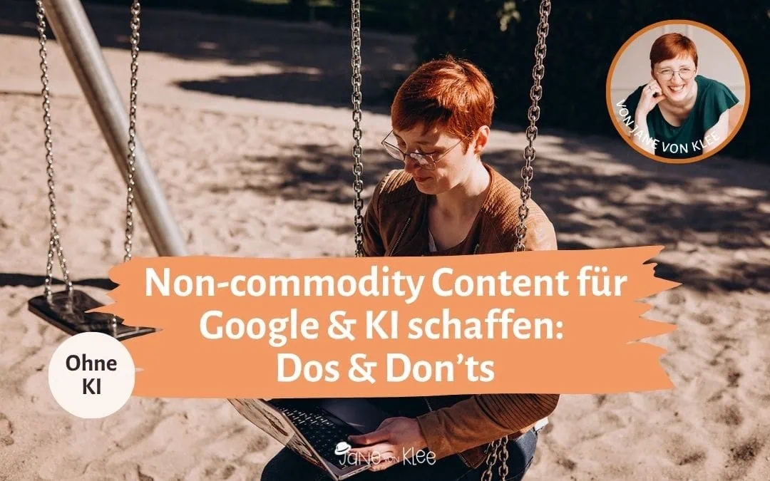 Jane mit Laptop auf einer Schaukel. Aufschrift: "Non-commodity Content für Google & KI schaffen: Dos & Don’ts"